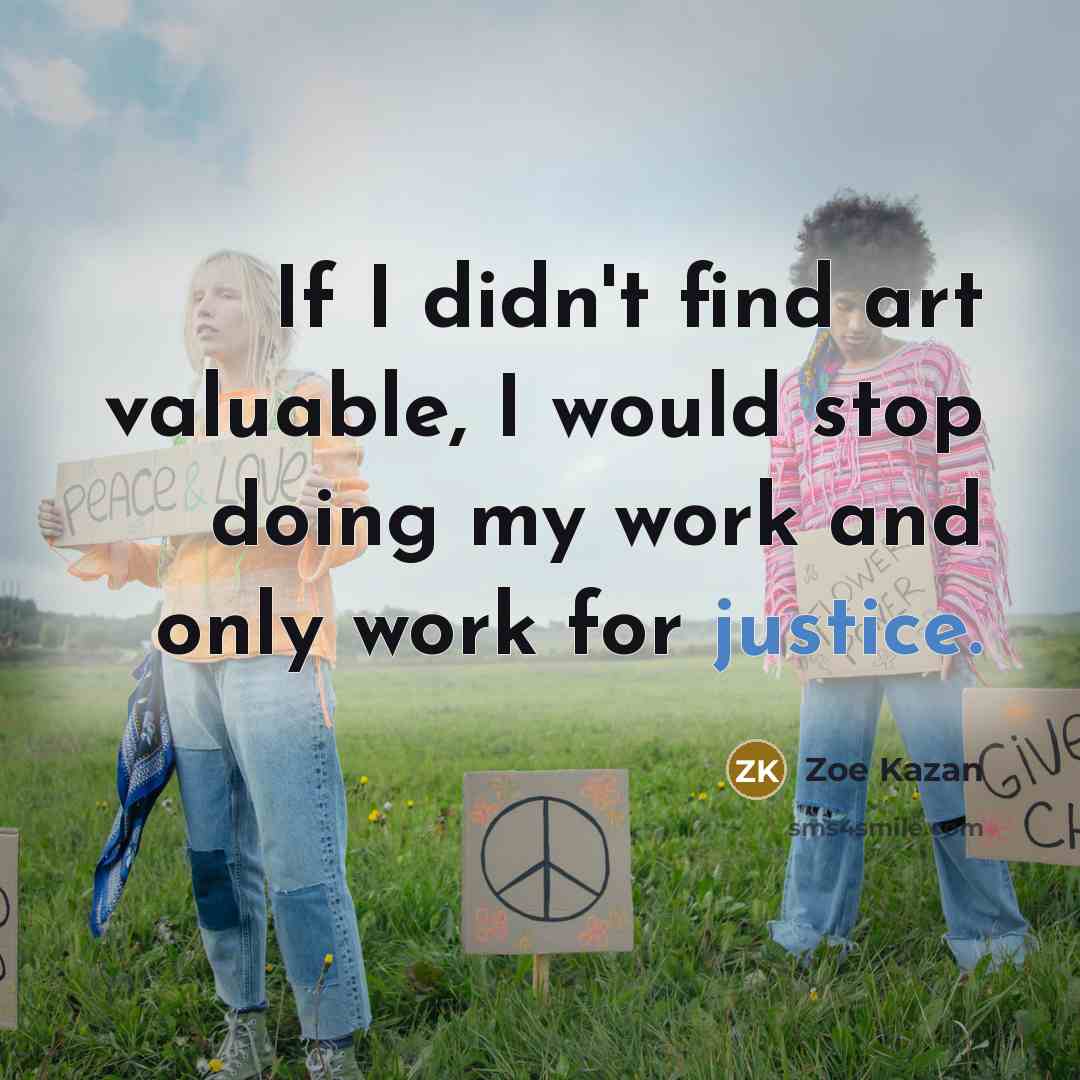 “If I didn't find art valuable, I would stop doing…” quote by Zoe Kazan