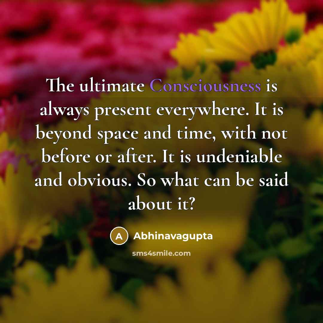 “The ultimate Consciousness is always present everywhere. It is beyond…” quote by Abhinavagupta