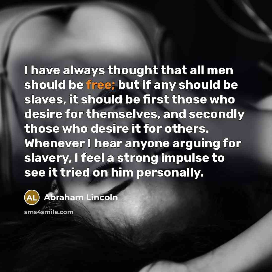 “I have always thought that all men should be free;…” quote by Abraham Lincoln