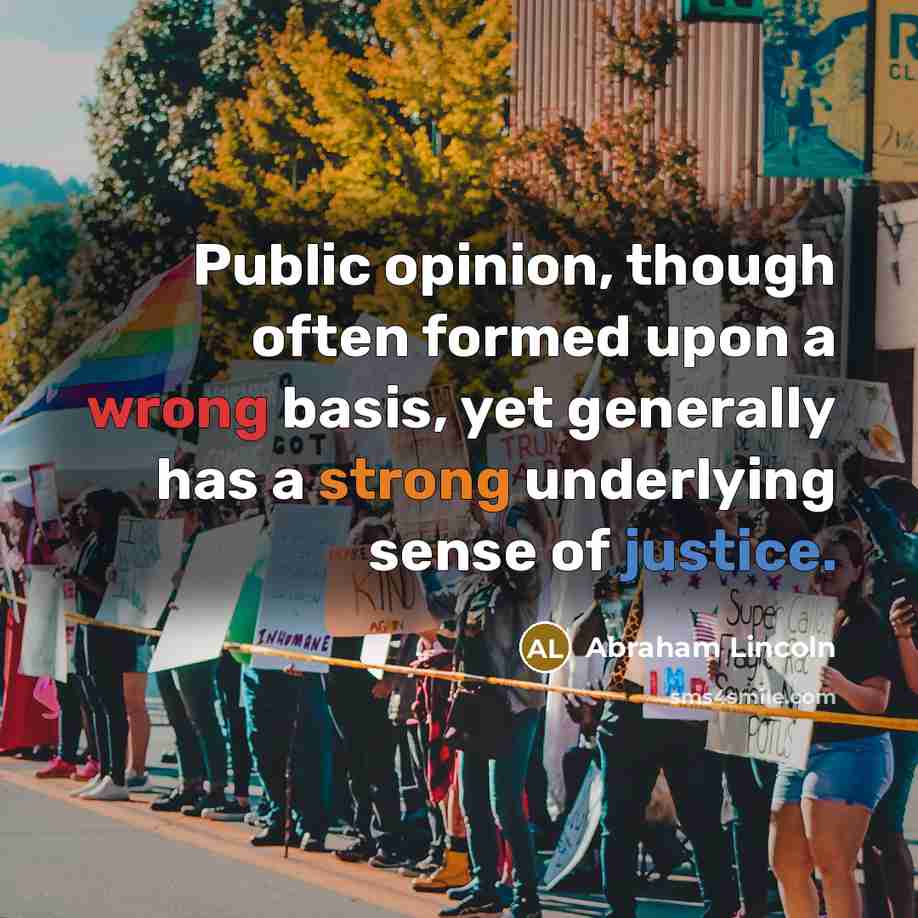 “Public opinion, though often formed upon a wrong basis, yet…” quote by Abraham Lincoln