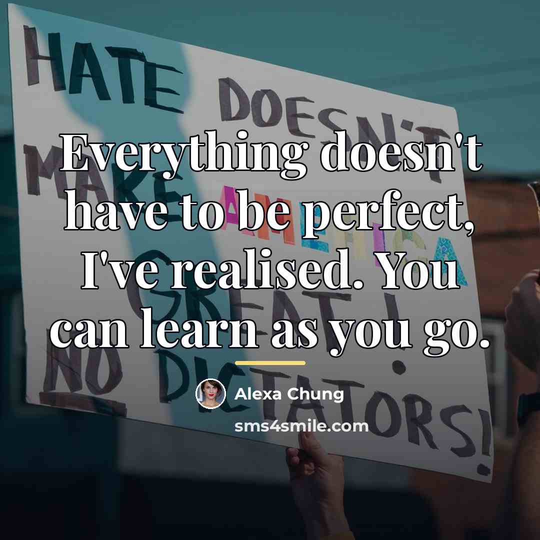 “Everything doesn't have to be perfect, I've realised. You can…” quote by Alexa Chung