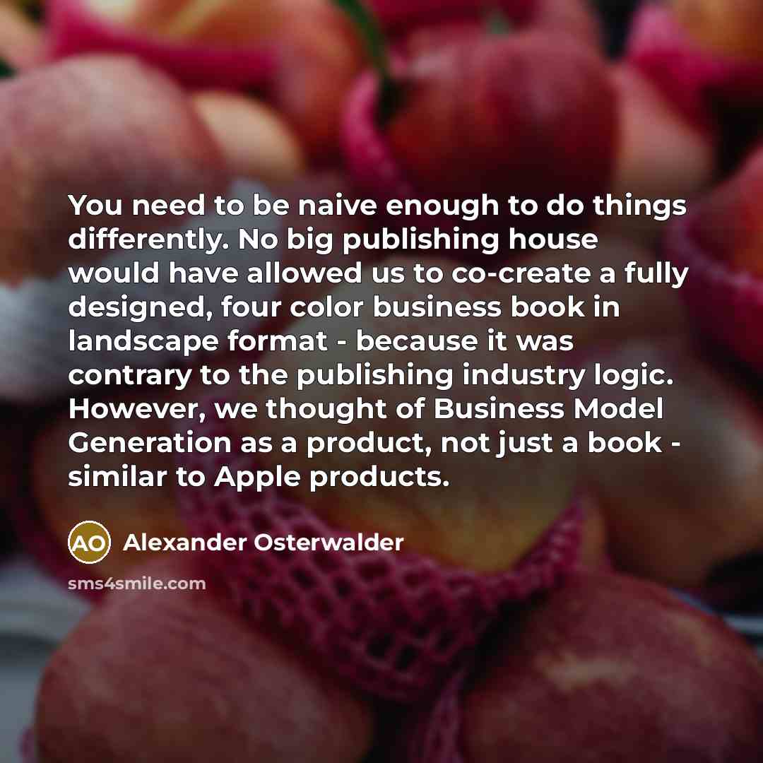 “You need to be naive enough to do things differently.…” quote by Alexander Osterwalder