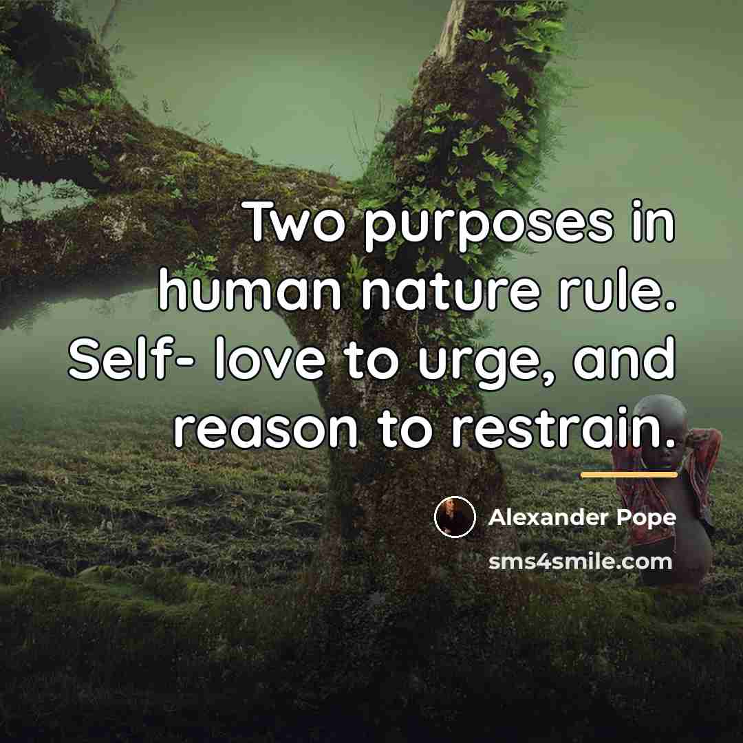 “Two purposes in human nature rule. Self- love to urge,…” quote by Alexander Pope