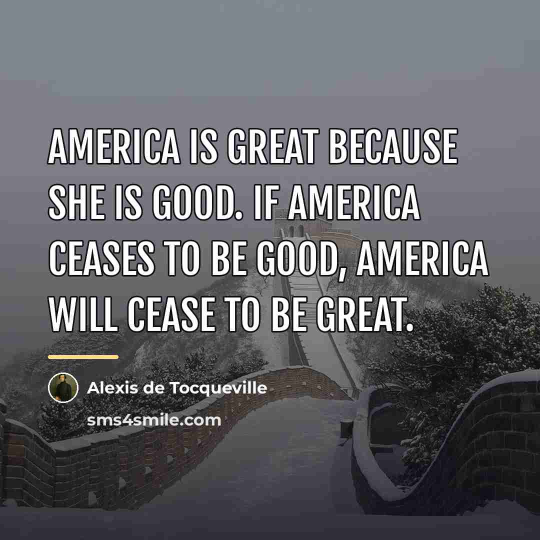 “America is great because she is good. If America ceases…” quote by Alexis de Tocqueville