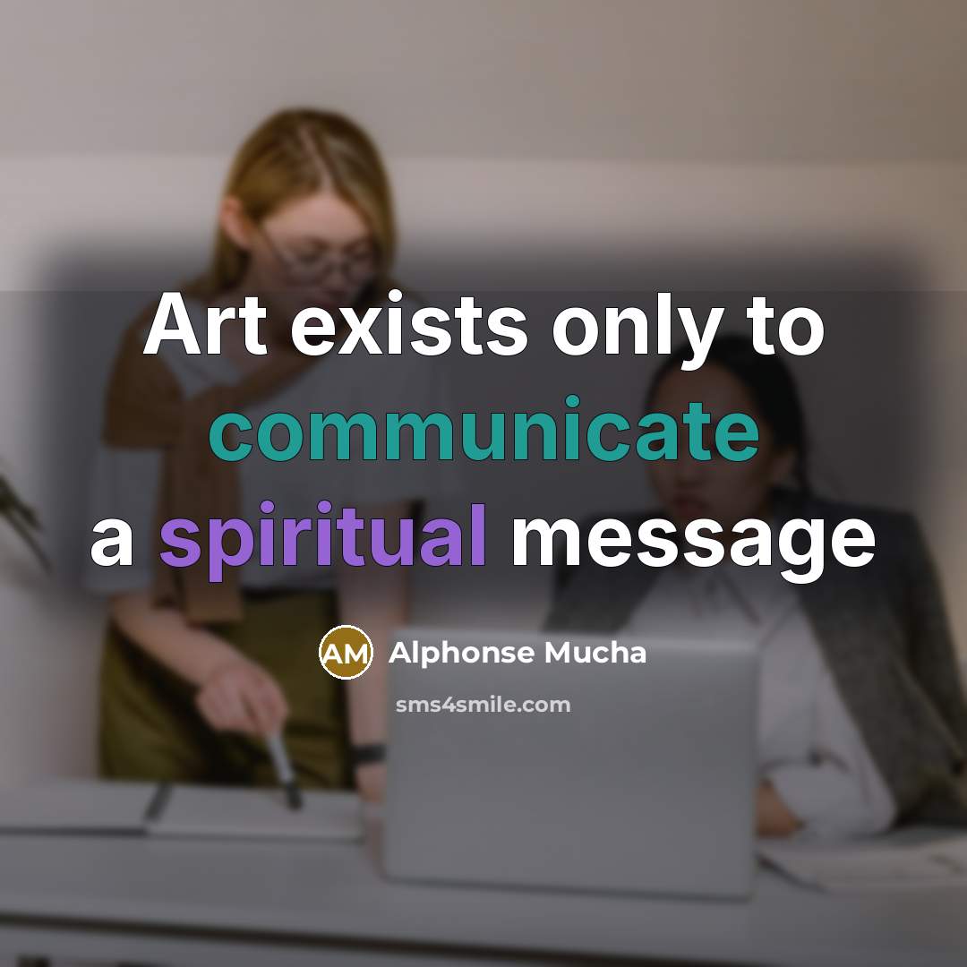 “Art exists only to communicate a spiritual message…” quote by Alphonse Mucha