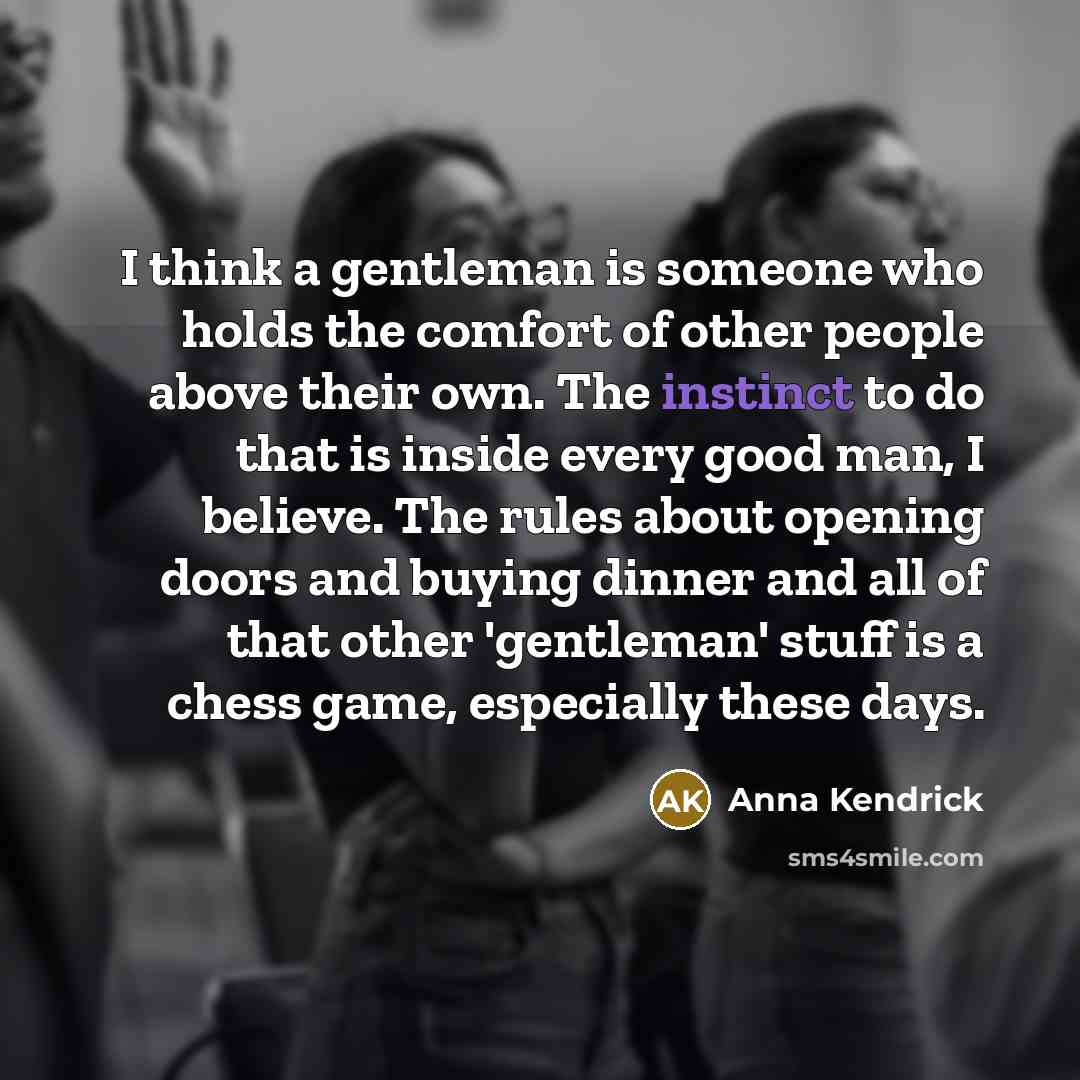 “I think a gentleman is someone who holds the comfort…” quote by Anna Kendrick