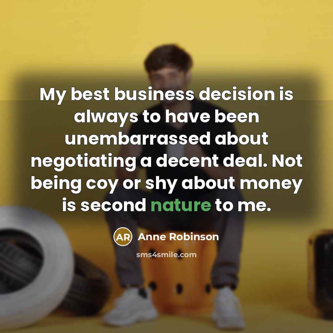 “My best business decision is always to have been unembarrassed…” quote by Anne Robinson
