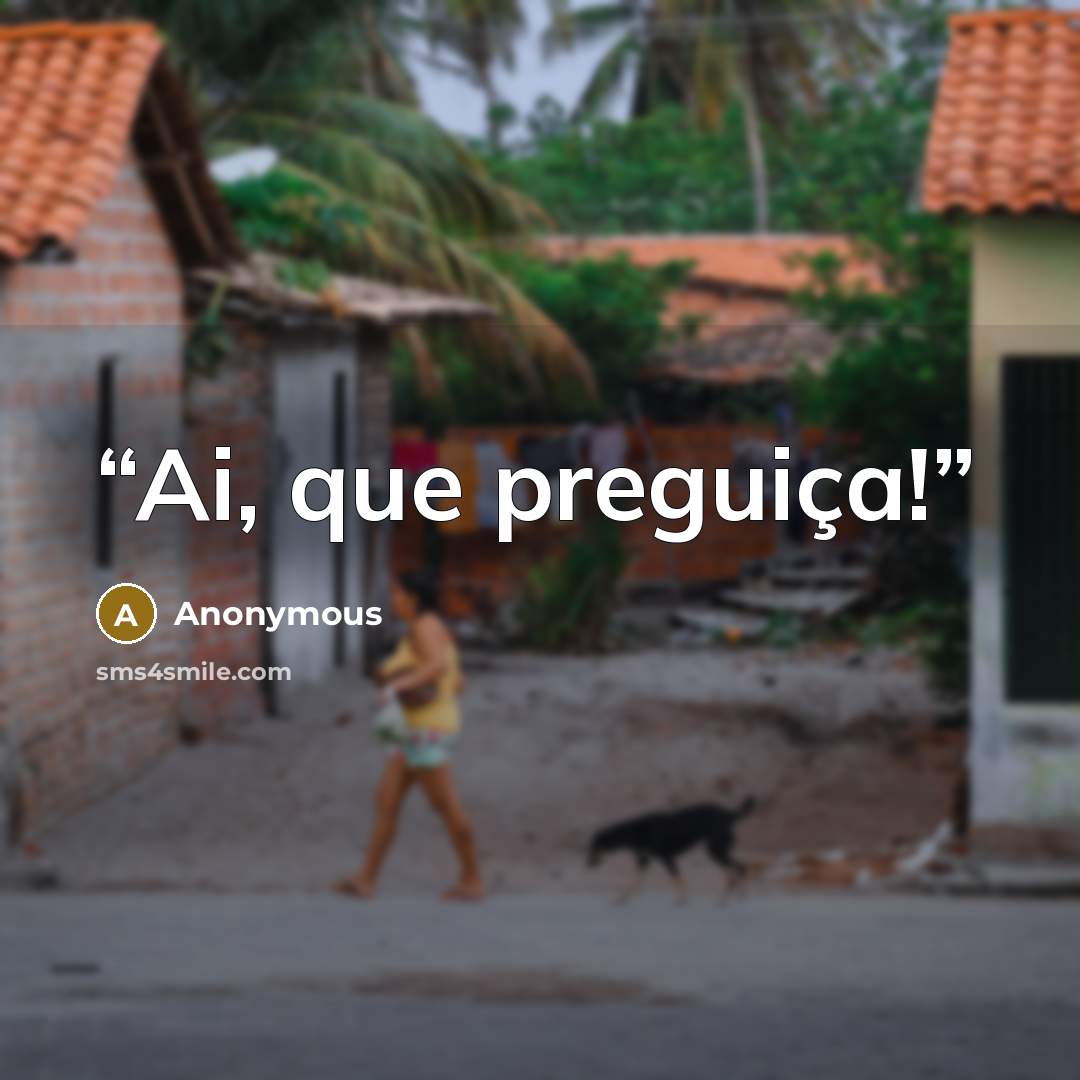 “Ai, que preguiça!” quote by Anonymous