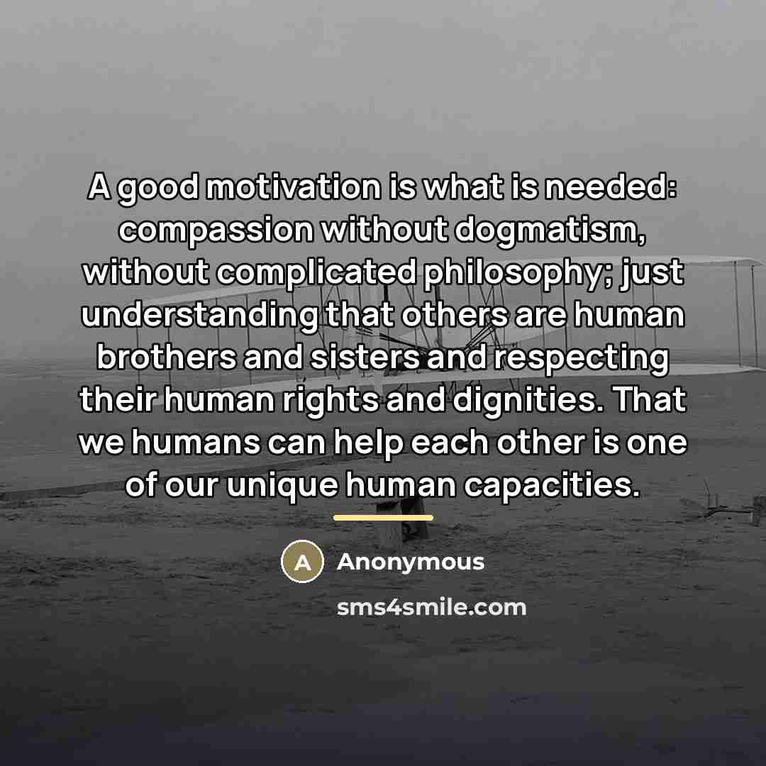 “A good motivation is what is needed: compassion without dogmatism,…” quote by Anonymous