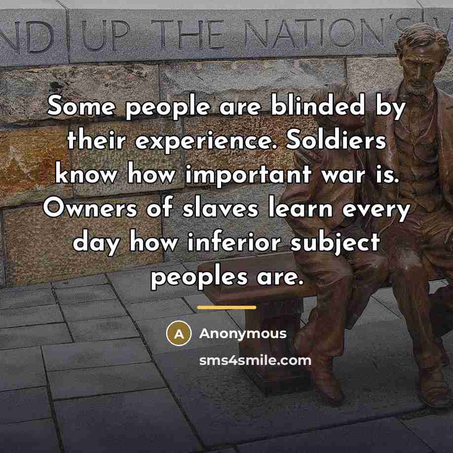 “Some people are blinded by their experience. Soldiers know how…” quote by Anonymous