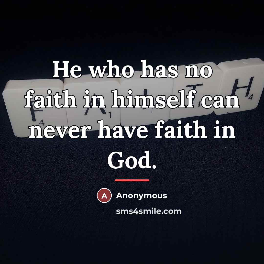 “He who has no faith in himself can never have…” quote by Anonymous