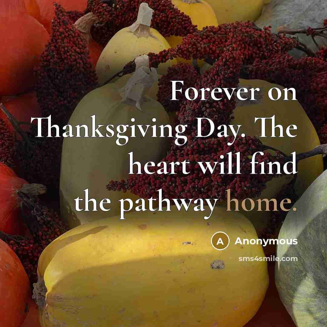 “Forever on Thanksgiving Day. The heart will find the pathway home.” quote by Anonymous