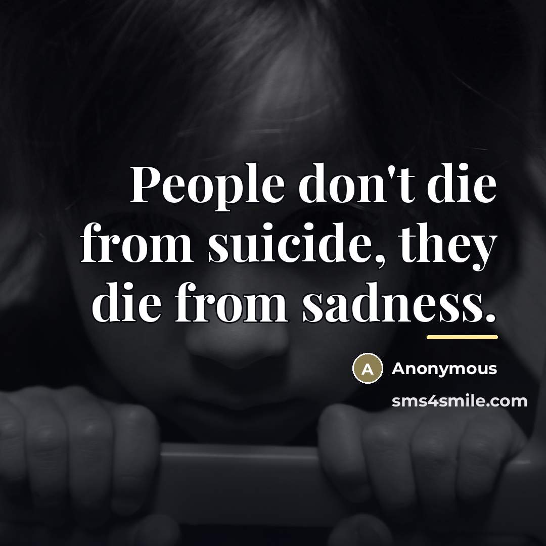 “People don't die from suicide, they die from sadness.…” quote by Anonymous