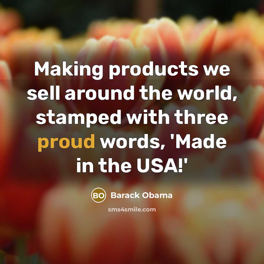 “Making products we sell around the world, stamped with three…” quote by Barack Obama