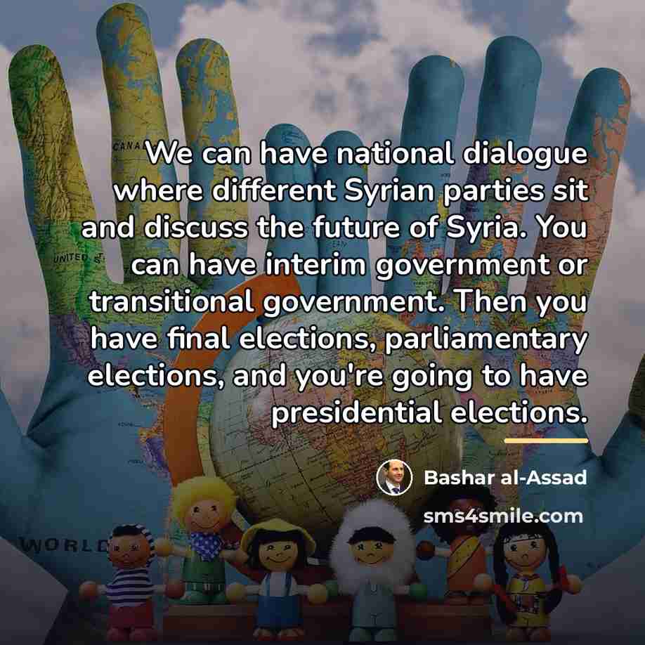 “We can have national dialogue where different Syrian parties sit…” quote by Bashar al-Assad