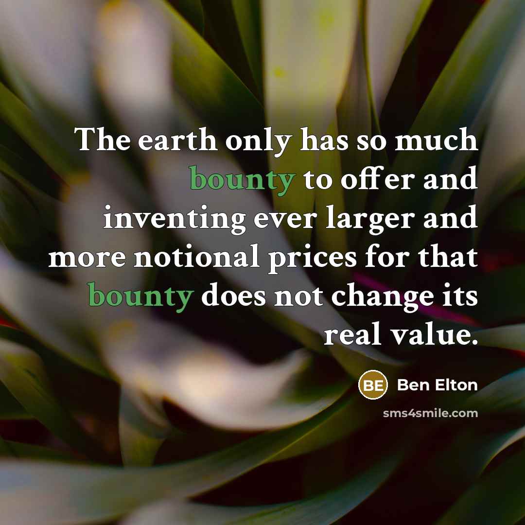“The earth only has so much bounty to offer and…” quote by Ben Elton