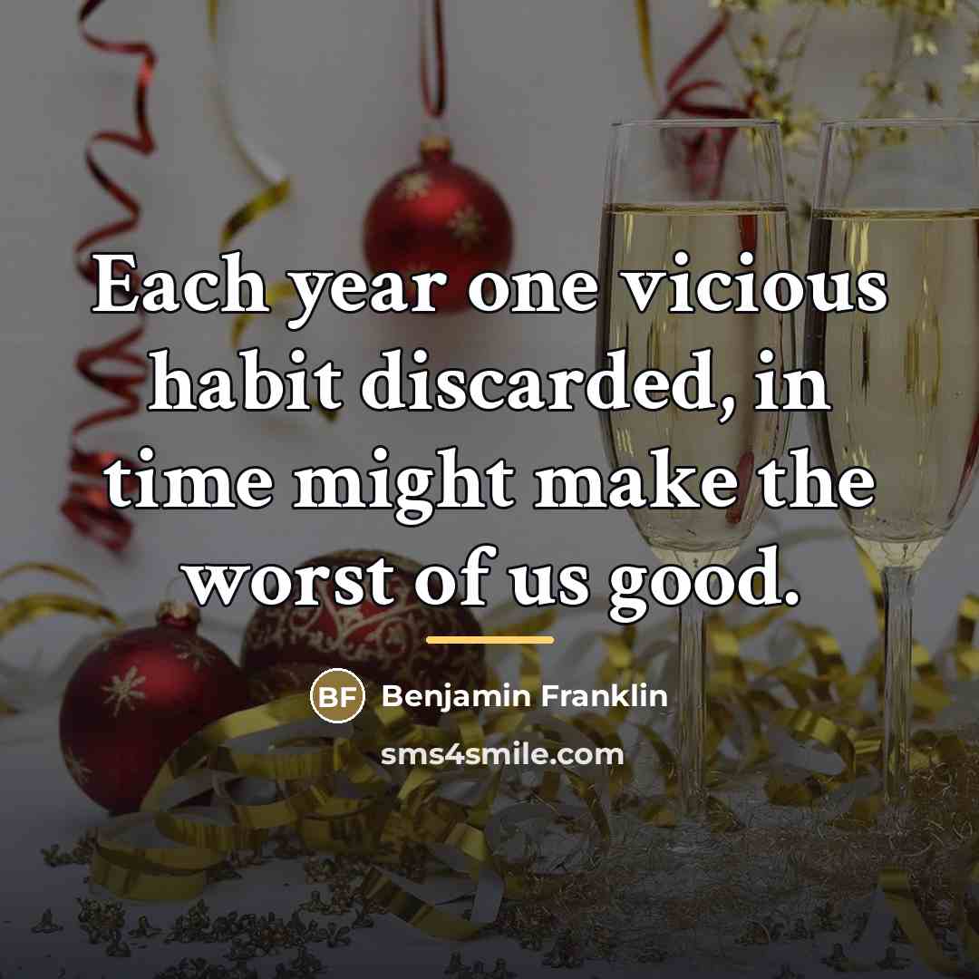“Each year one vicious habit discarded, in time might make…” quote by Benjamin Franklin
