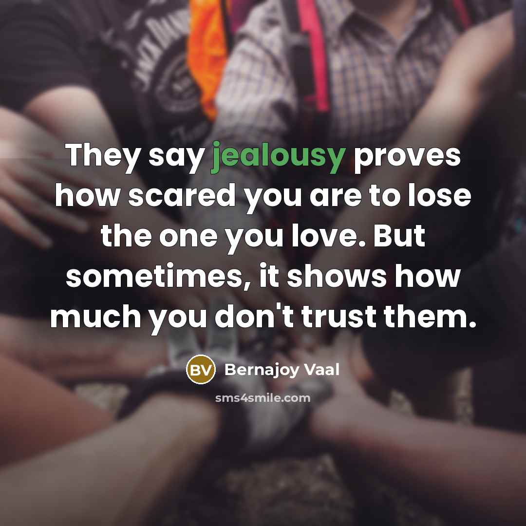 “They say jealousy proves how scared you are to lose…” quote by Bernajoy Vaal