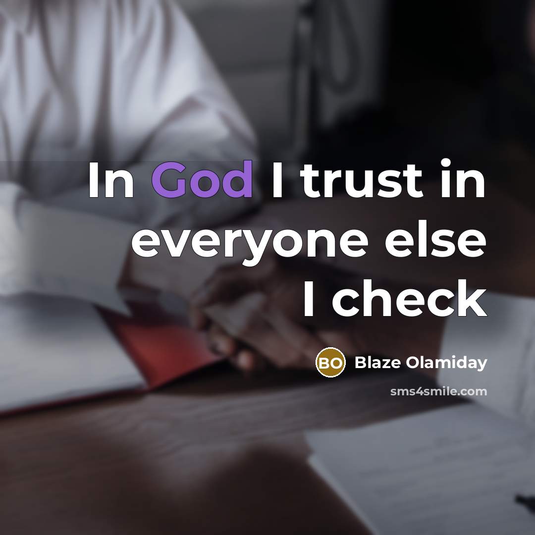 “In God I trust in everyone else I check…” quote by Blaze Olamiday