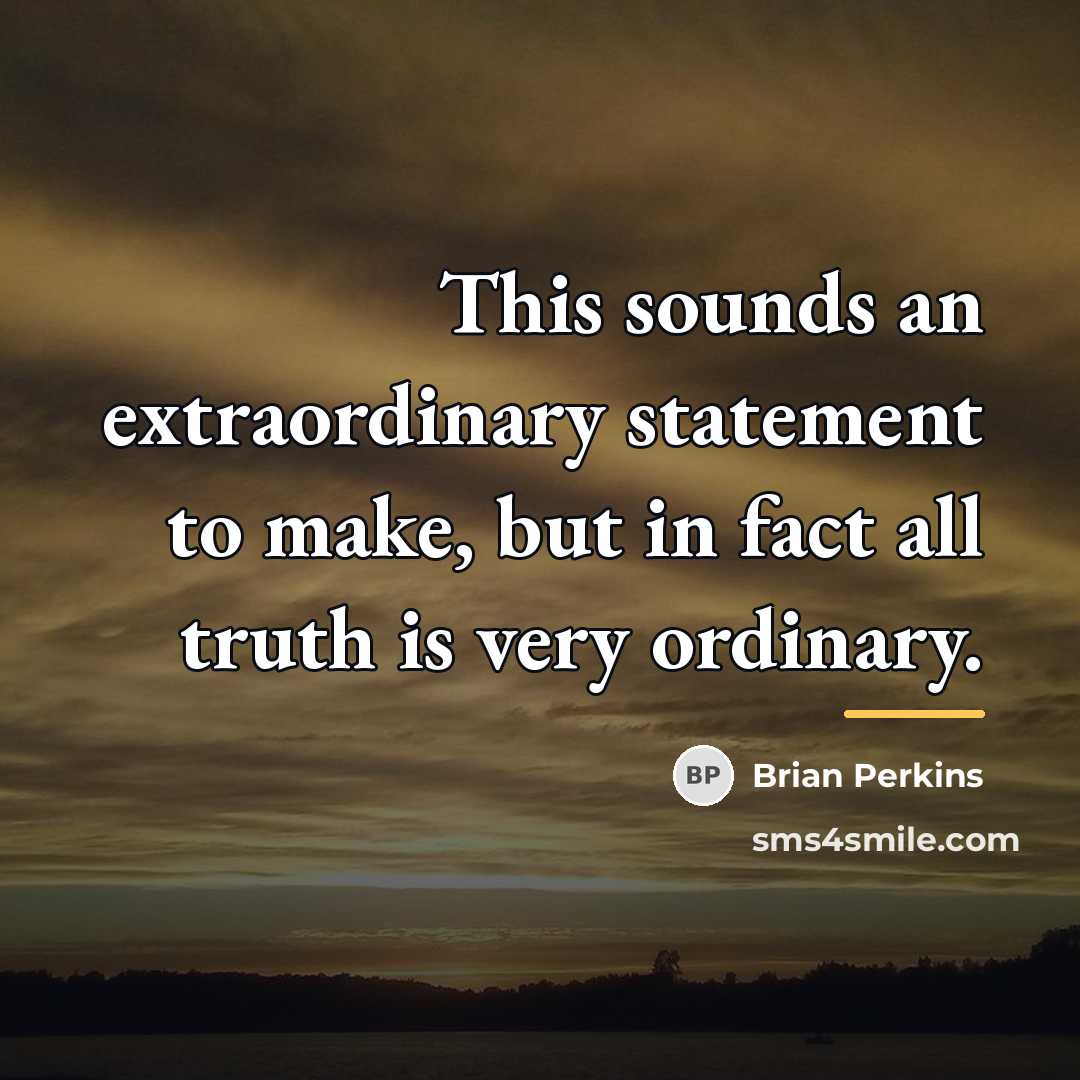 “This sounds an extraordinary statement to make, but in fact…” quote by Brian Perkins