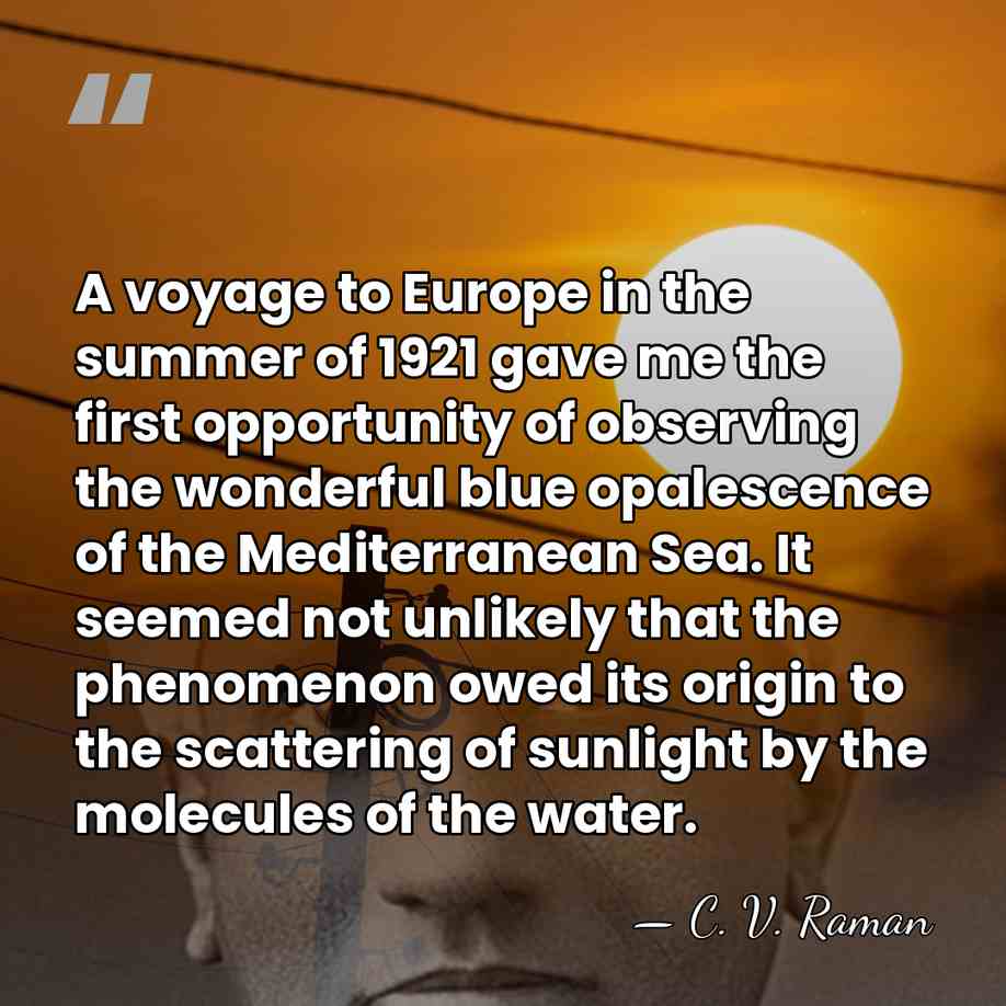 A voyage to Europe in the summer of 1921 gave me the&hellip; - C. V. Raman