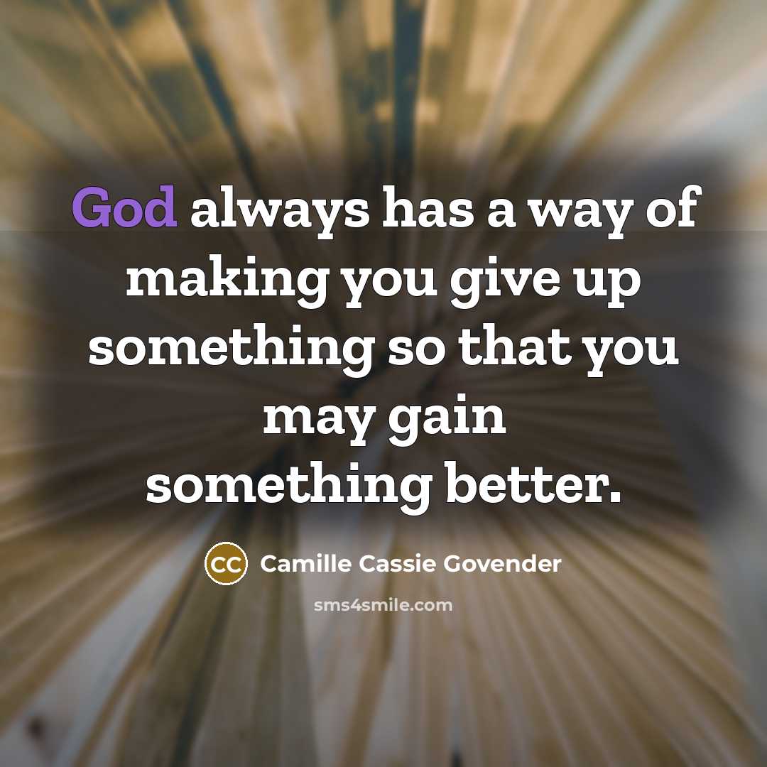 “God always has a way of making you give up…” quote by Camille Cassie Govender