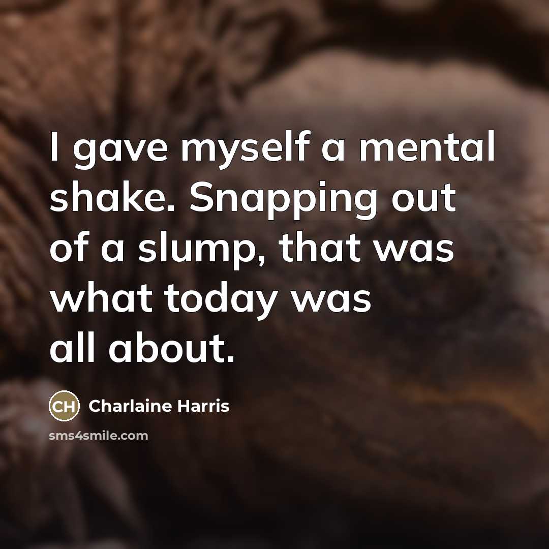 “I gave myself a mental shake. Snapping out of a…” quote by Charlaine Harris