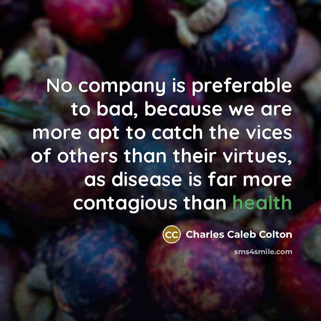 “No company is preferable to bad, because we are more…” quote by Charles Caleb Colton