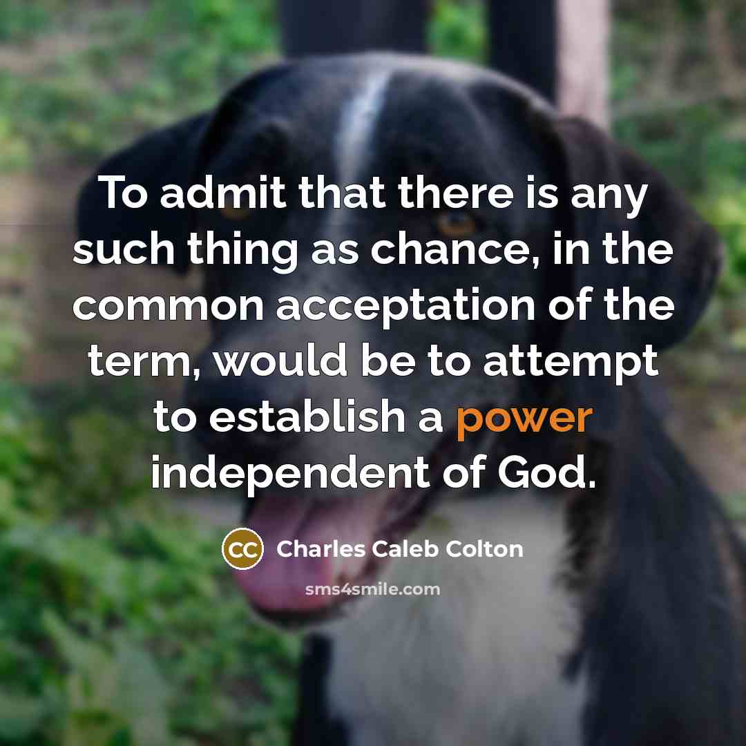 “To admit that there is any such thing as chance,…” quote by Charles Caleb Colton