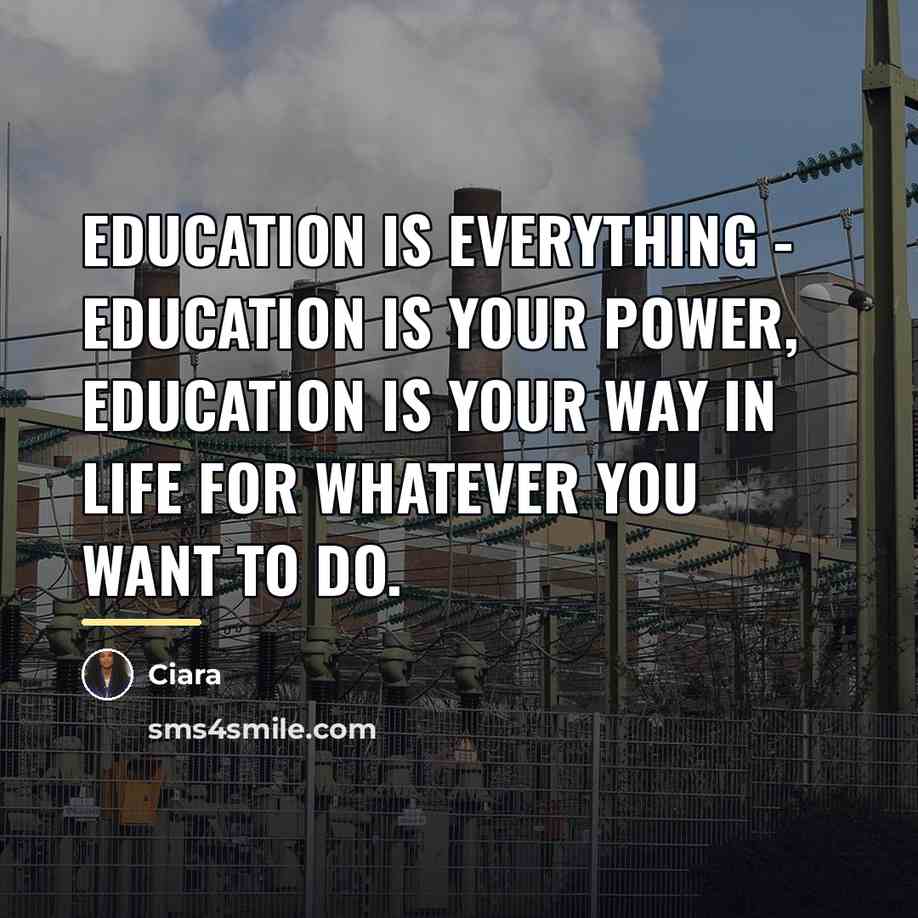 “Education is everything - education is your power, education is…” quote by Ciara