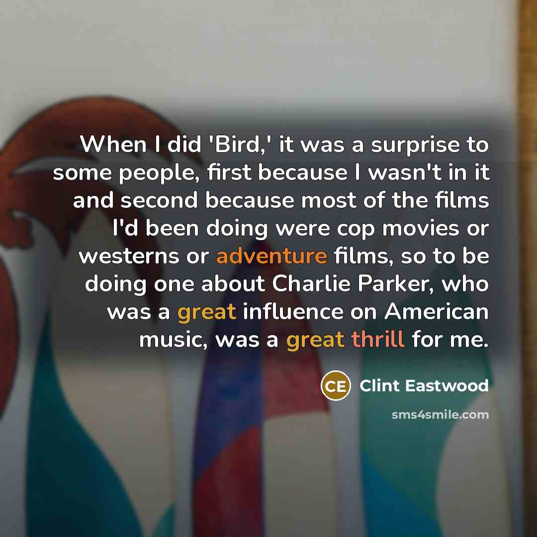 “When I did 'Bird,' it was a surprise to some…” quote by Clint Eastwood