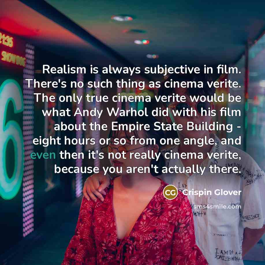“Realism is always subjective in film. There's no such thing…” quote by Crispin Glover