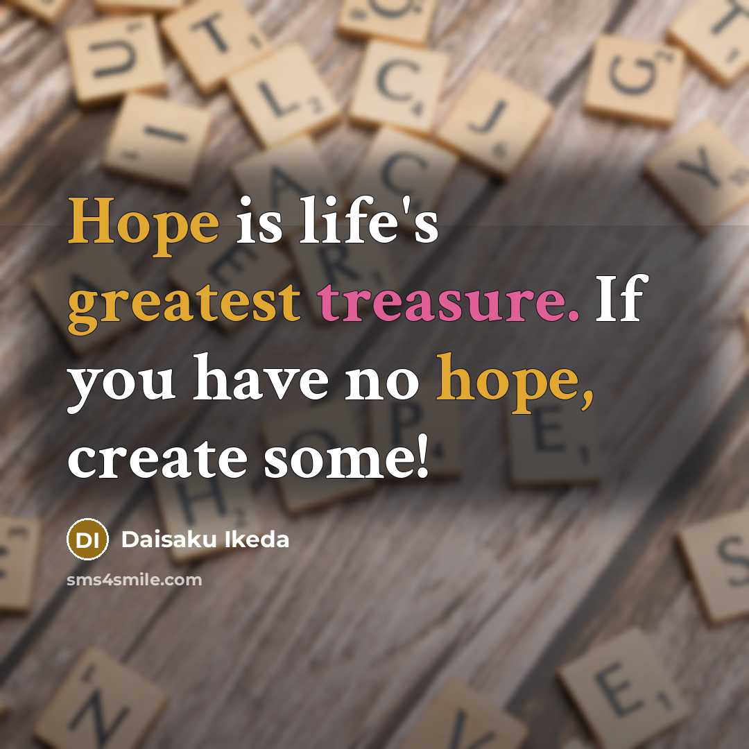 “Hope is life's greatest treasure. If you have no hope,…” quote by Daisaku Ikeda