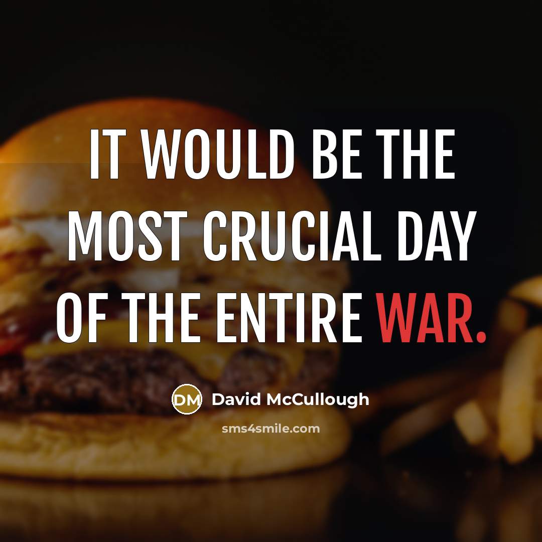 “It would be the most crucial day of the entire…” quote by David McCullough