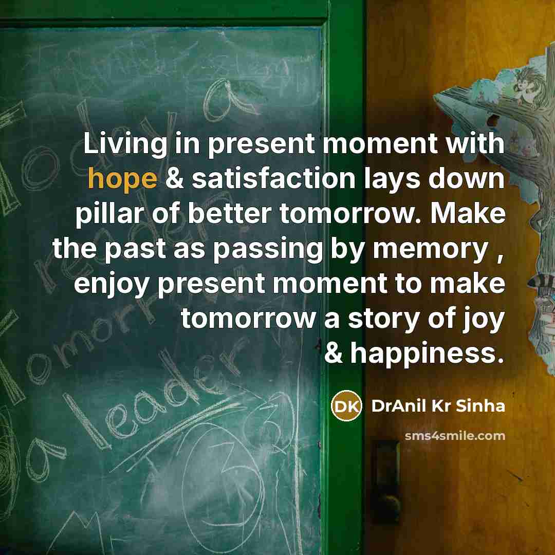 “Living in present moment with hope & satisfaction lays down…” quote by DrAnil Kr Sinha