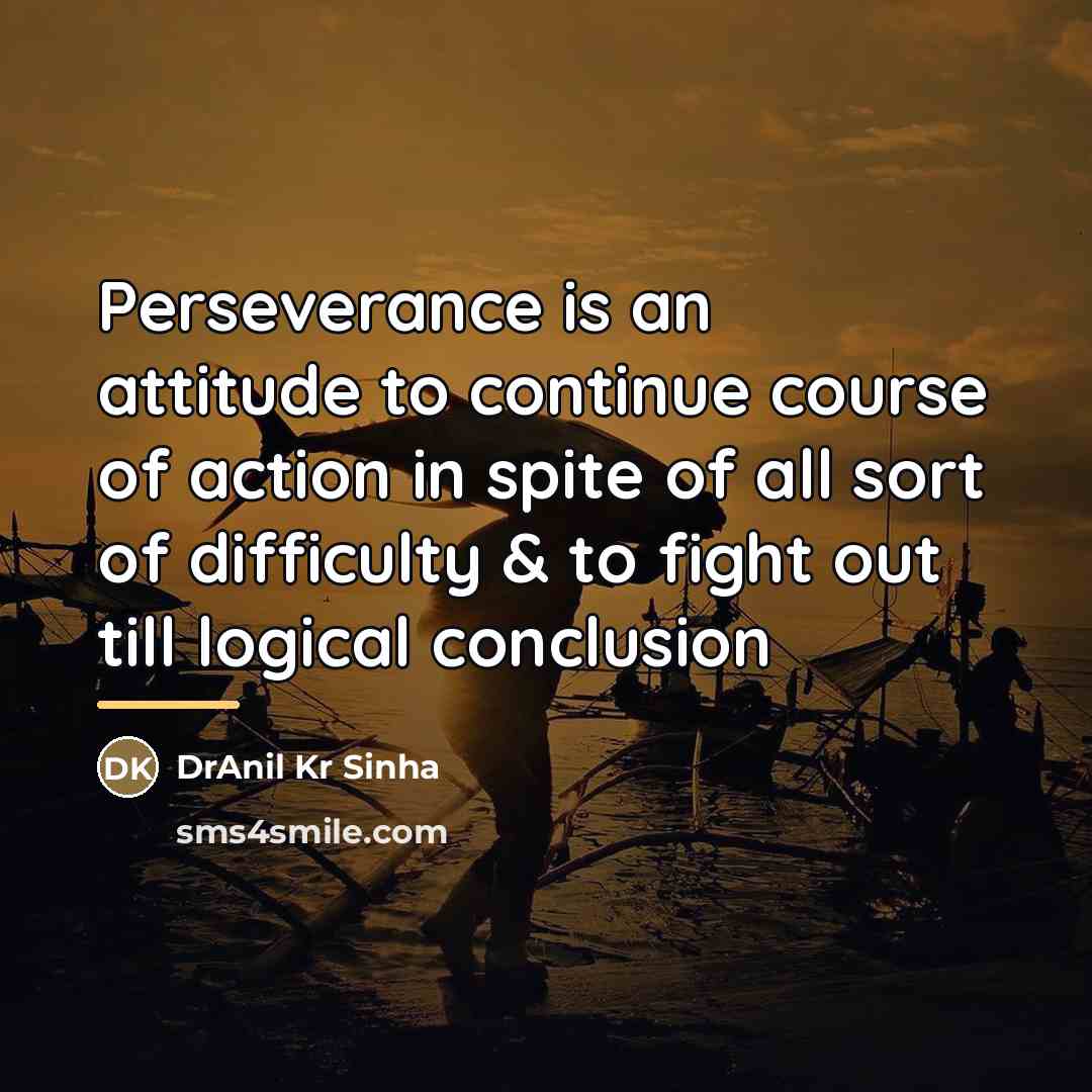 “Perseverance is an attitude to continue course of action in…” quote by DrAnil Kr Sinha