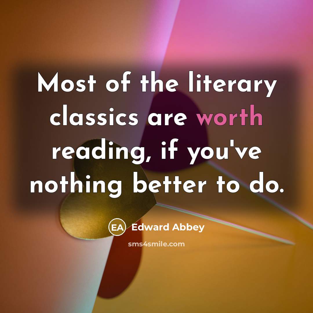 “Most of the literary classics are worth reading, if you've…” quote by Edward Abbey