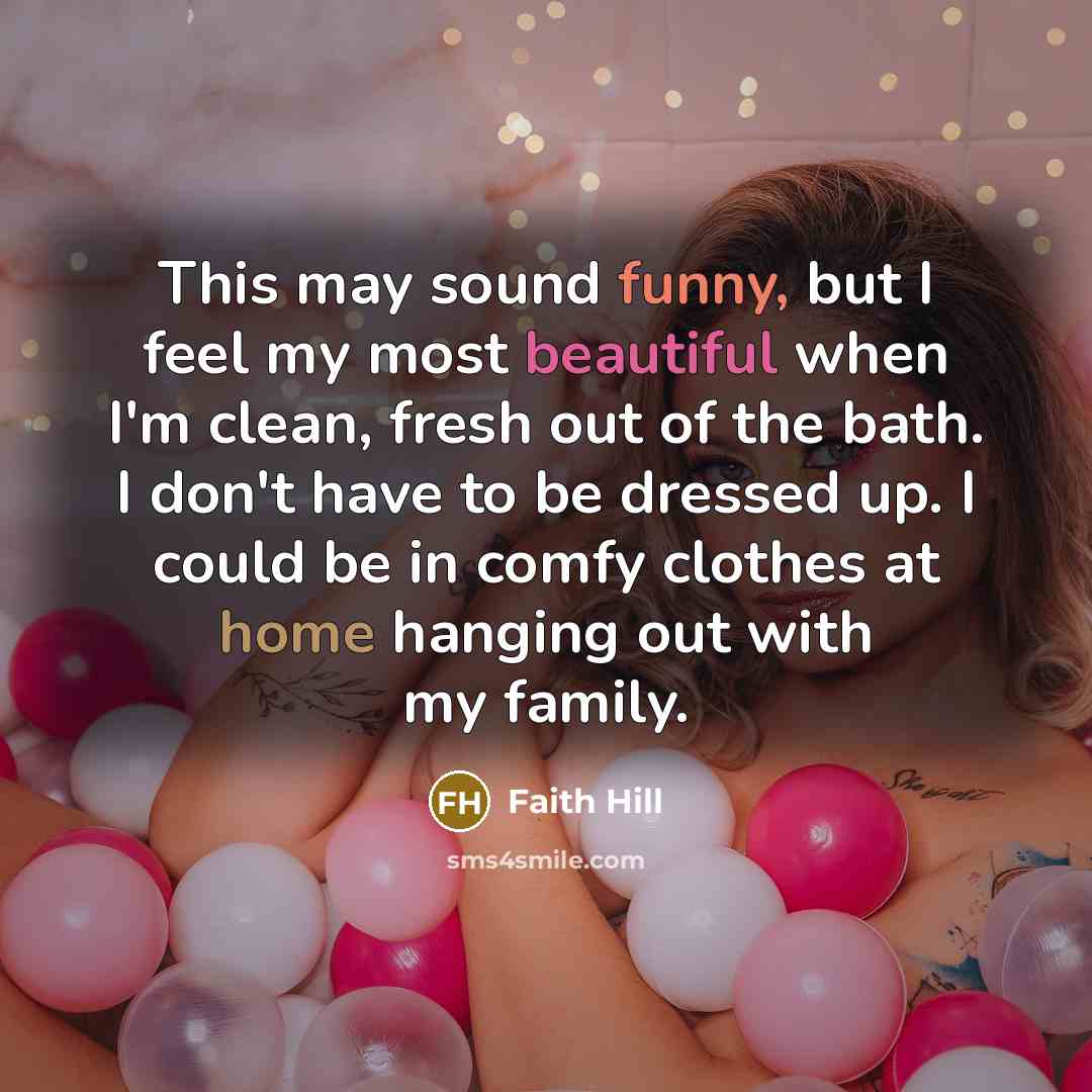 “This may sound funny, but I feel my most beautiful…” quote by Faith Hill