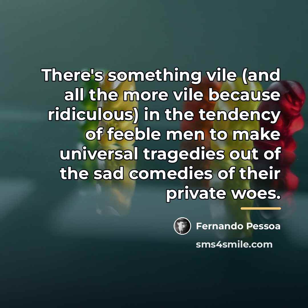 “There's something vile (and all the more vile because ridiculous)…” quote by Fernando Pessoa