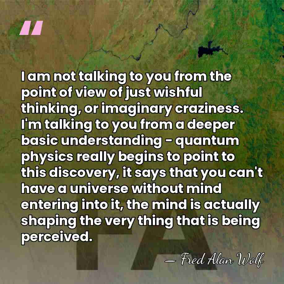 I am not talking to you from the point of view of&hellip; - Fred Alan Wolf