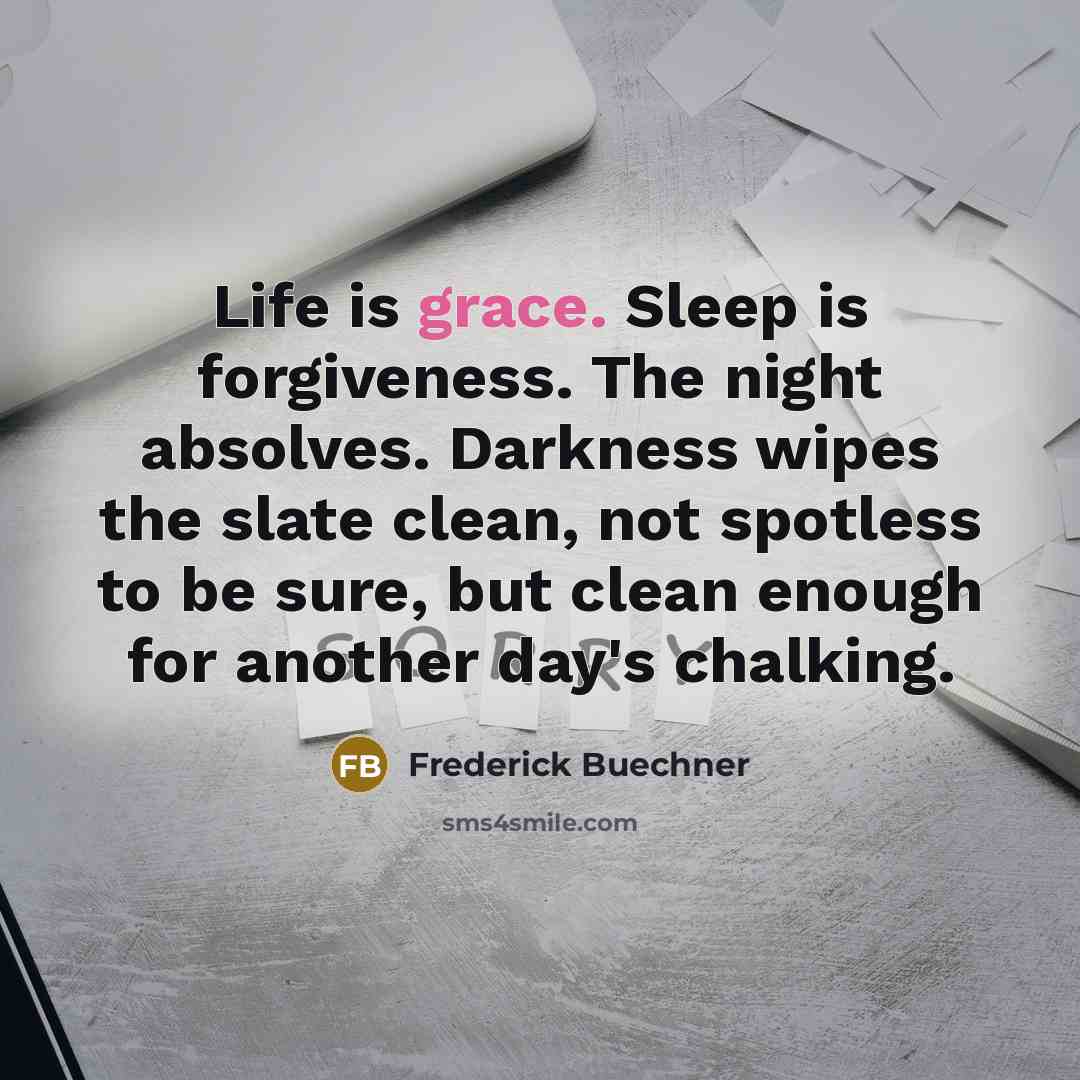 “Life is grace. Sleep is forgiveness. The night absolves. Darkness…” quote by Frederick Buechner