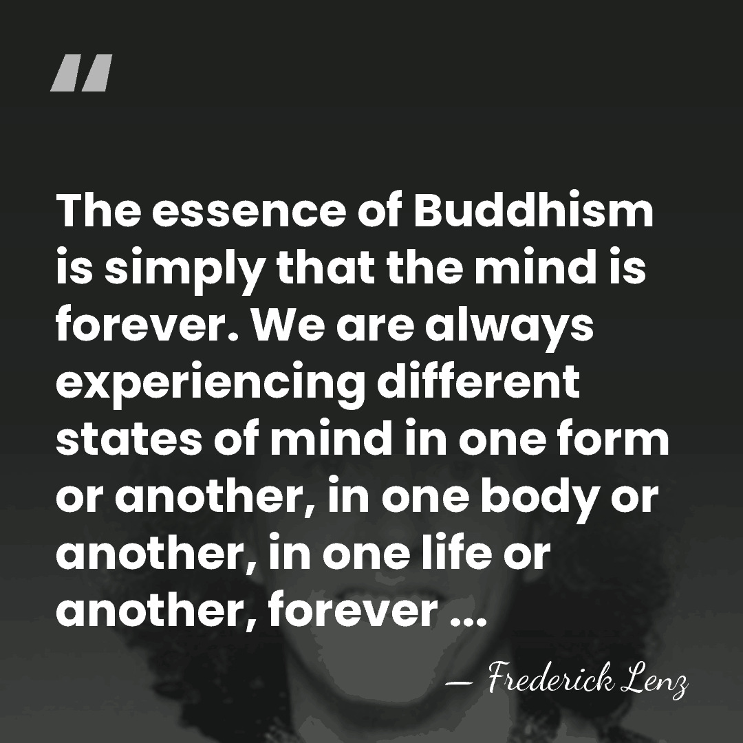 The essence of Buddhism is simply that the mind is forever. We&hellip; - Frederick Lenz