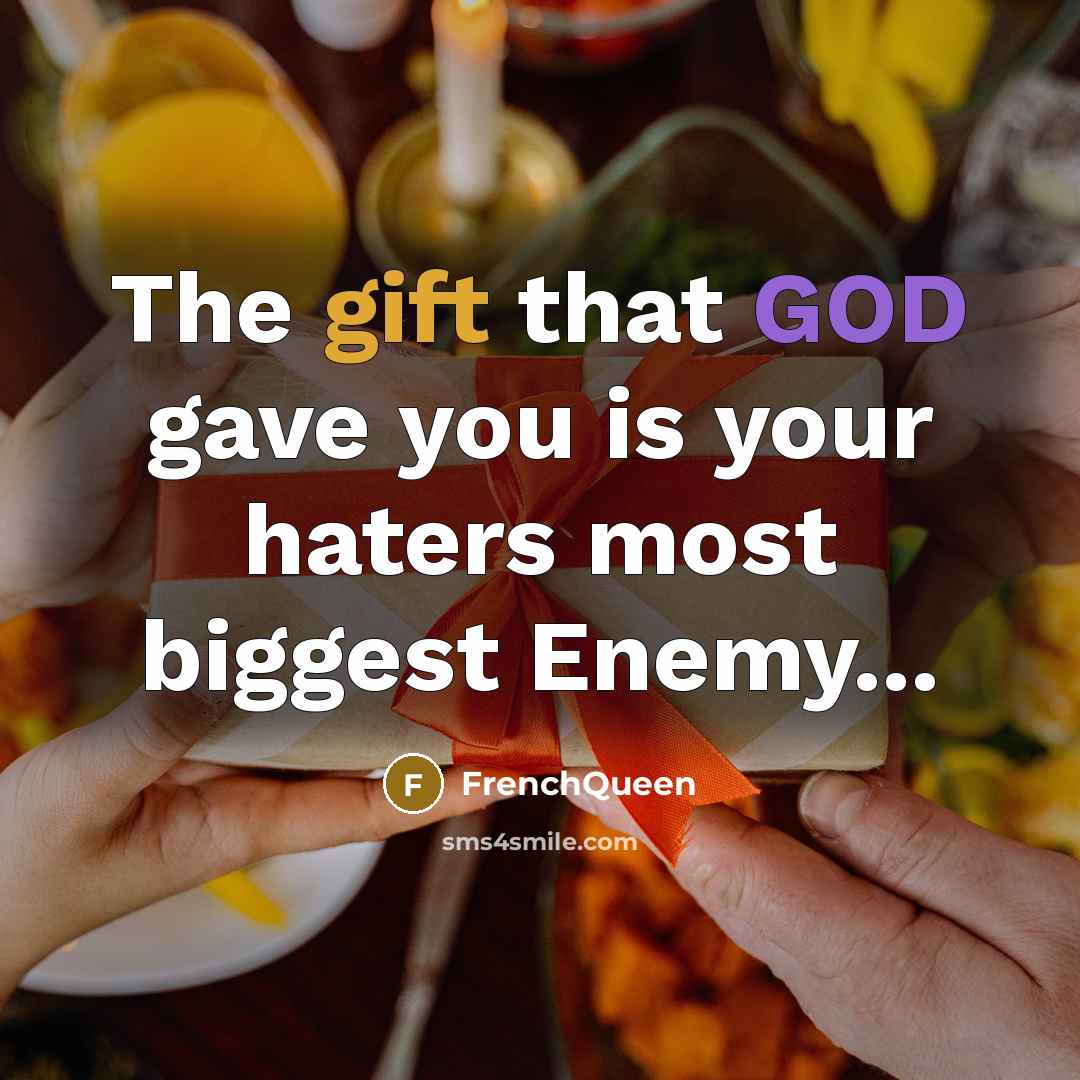 “The gift that GOD gave you is your haters most…” quote by Frenchqueen