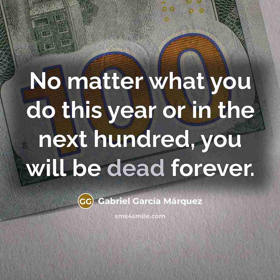 “No matter what you do this year or in the…” quote by Gabriel Garcia Marquez