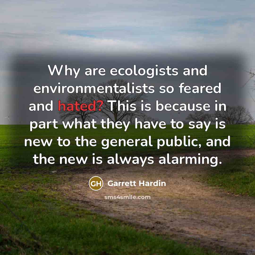“Why are ecologists and environmentalists so feared and hated? This…” quote by Garrett Hardin