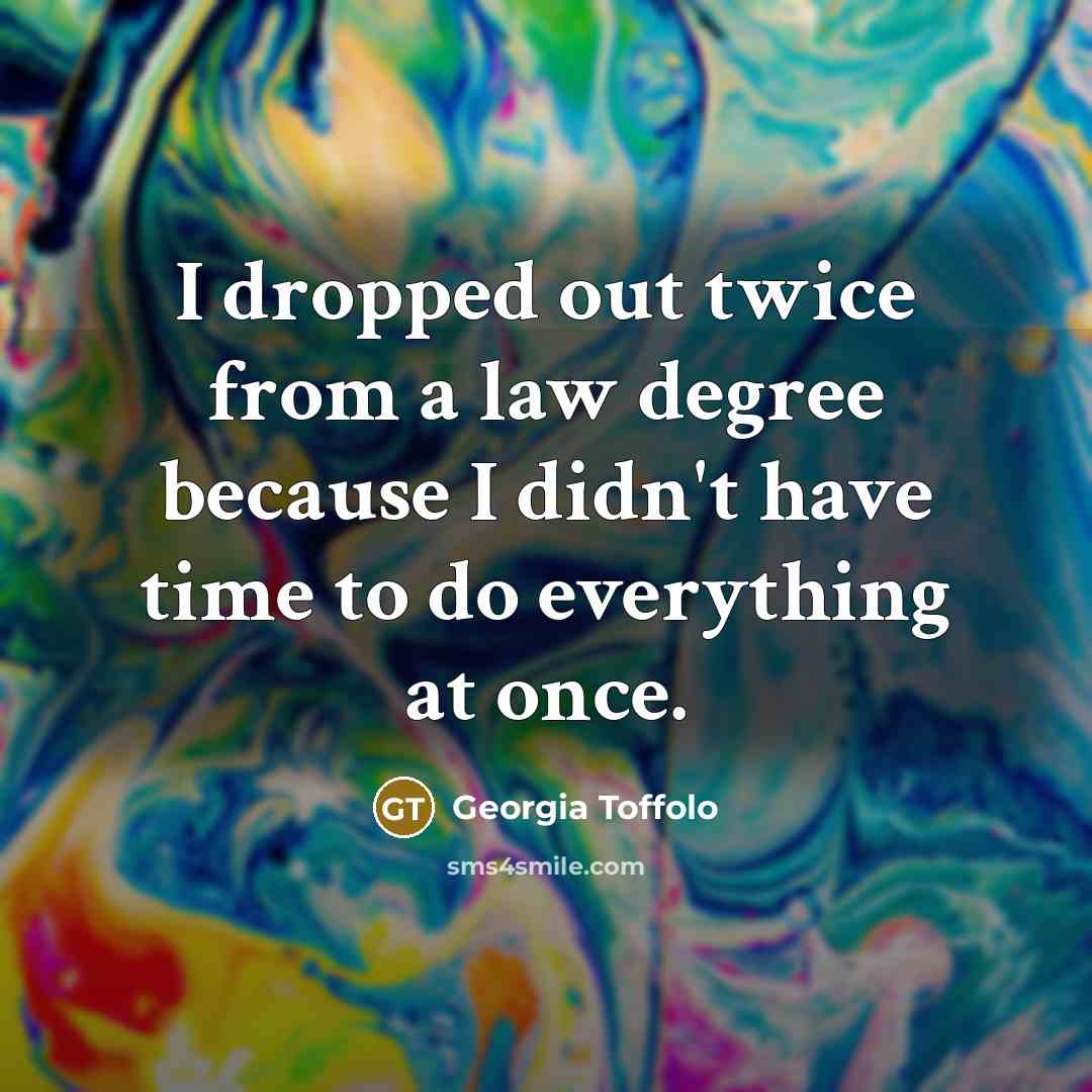 “I dropped out twice from a law degree because I…” quote by Georgia Toffolo