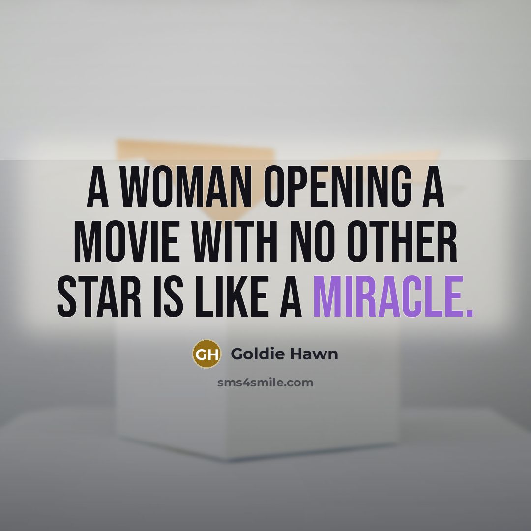 “A woman opening a movie with no other star is…” quote by Goldie Hawn