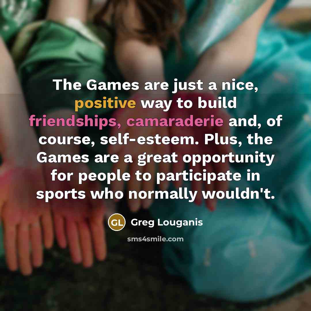 “The Games are just a nice, positive way to build…” quote by Greg Louganis