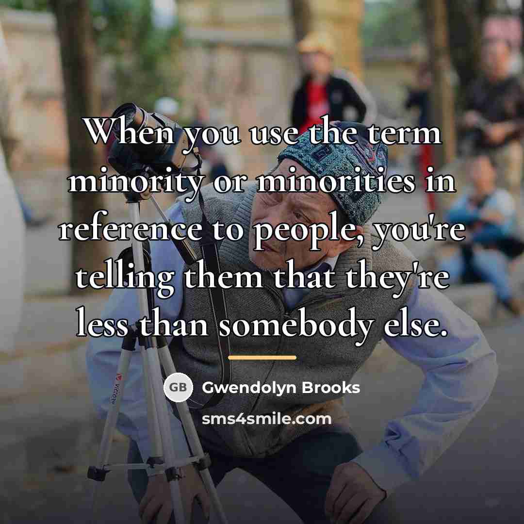 “When you use the term minority or minorities in reference…” quote by Gwendolyn Brooks