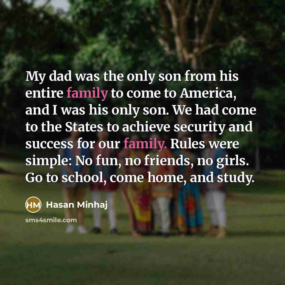 “My dad was the only son from his entire family…” quote by Hasan Minhaj
